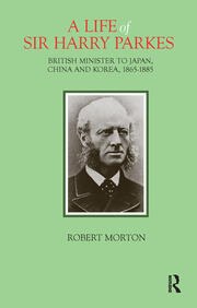 A Life of Sir Harry Parkes: British Minister to Japan, China and Korea, 1865-1885 book cover