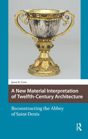 A New Material Interpretation of Twelfth-Century Architecture: Reconstructing the Abbey of Saint-Denis book cover