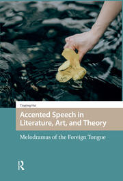 Accented Speech in Literature, Art, and Theory: Melodramas of the Foreign Tongue book cover