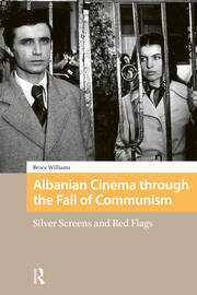 Albanian Cinema through the Fall of Communism: Silver Screens and Red Flags book cover