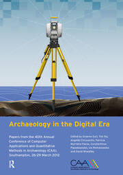 Archaeology in the Digital Era: Papers from the 40th Annual Conference of Computer Applications and Quantitative Methods in Archaeology (CAA), Southampton, 26-29 March 2012 book cover