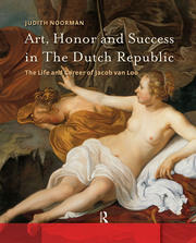 Art, Honor and Success in The Dutch Republic: The Life and Career of Jacob van Loo book cover
