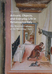 Artisans, Objects and Everyday Life in Renaissance Italy: The Material Culture of the Middling Class book cover