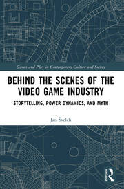 Behind the Scenes of the Video Game Industry: Storytelling, Power Dynamics, and Myth book cover