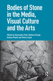 Bodies of Stone in the Media, Visual Culture and the Arts book cover