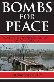 Bombs for Peace: NATO's Humanitarian War on Yugoslavia book cover
