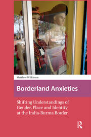 Borderland Anxieties: Shifting Understandings of Gender, Place and Identity at the India-Burma Border book cover