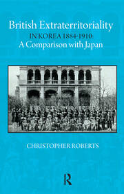 British Extraterritoriality in Korea 1884 – 1910: A Comparison with Japan book cover
