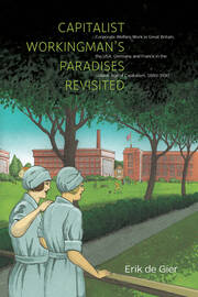 Capitalist Workingman's Paradises Revisited: Corporate Welfare Work in Great Britain, the USA, Germany and France in the Golden Age of Capitalism, 1880-1930 book cover