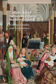 Catholic Social Networks in Early Modern England: Kinship, Gender, and Coexistence book cover