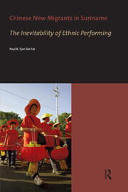 Chinese New Migrants in Suriname: The Inevitability of Ethnic Performing book cover