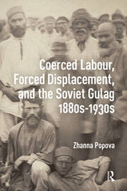 Coerced Labour, Forced Displacement, and the Soviet Gulag, 1880s-1930s book cover