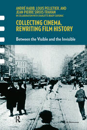 Collecting Cinema, Rewriting Film History: Between the Visible and the Invisible book cover