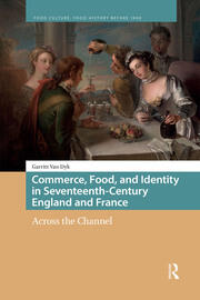 Commerce, Food, and Identity in Seventeenth-Century England and France: Across the Channel book cover