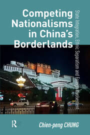 Competing Nationalisms in China’s Borderlands: State Integration, Ethnic Separatism and Foreign Involvement book cover