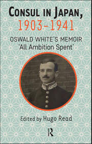 Consul in Japan, 1903-1941: Oswald White’s Memoir ‘All Ambition Spent’ book cover