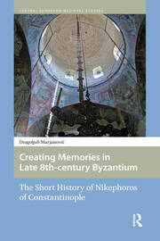Creating Memories in Late 8th-century Byzantium: The Short History of Nikephoros of Constantinople book cover