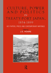 Culture, Power and Politics in Treaty-Port Japan, 1854-1899: Key Papers, Press and Contemporary writings book cover