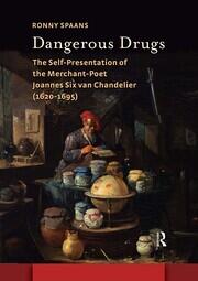 Dangerous Drugs: The Self-Presentation of the Merchant-Poet Joannes Six van Chandelier (1620-1695) book cover