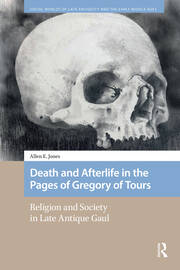 Death and Afterlife in the Pages of Gregory of Tours: Religion and Society in Late Antique Gaul book cover