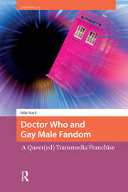 Doctor Who and Gay Male Fandom: A Queer(ed) Transmedia Franchise book cover
