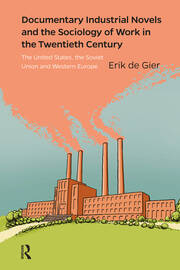 Documentary Industrial Novels and the Sociology of Work in the Twentieth Century: The United States, the Soviet Union and Western Europe book cover