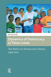 Dynamics of Democracy in Timor-Leste: The Birth of a Democratic Nation, 1999-2012 book cover