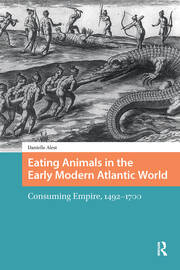 Eating Animals in the Early Modern Atlantic World: Consuming Empire, 1492-1700 book cover