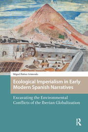 Ecological Imperialism in Early Modern Spanish Narratives: Excavating the Environmental Conflicts of the Iberian Globalization book cover