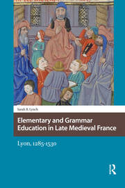 Elementary and Grammar Education in Late Medieval France: Lyon, 1285-1530 book cover