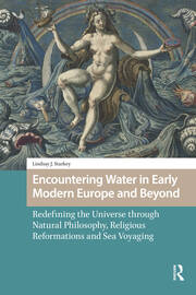 Encountering Water in Early Modern Europe and Beyond: Redefining the Universe through Natural Philosophy, Religious Reformations, and Sea Voyaging book cover