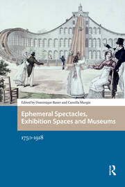 Ephemeral Spectacles, Exhibition Spaces and Museums: 1750-1918 book cover