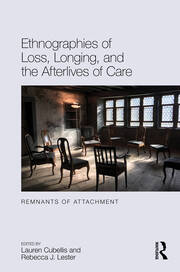 Ethnographies of Loss, Longing, and the Afterlives of Care: Remnants of Attachment book cover