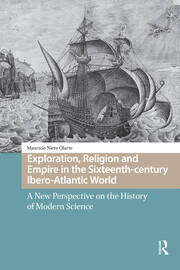 Exploration, Religion and Empire in the Sixteenth-century Ibero-Atlantic World: A New Perspective on the History of Modern Science book cover