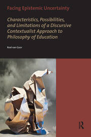 Facing Epistemic Uncertainty: Characteristics, possibilities, and limitations of a dynamic discursive approach to philosophy of education book cover