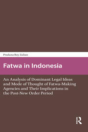 Fatwa in Indonesia: An Analysis of Dominant Legal Ideas and Mode of Thought of Fatwa-Making Agencies and Their Implications in the Post-New Order Period book cover