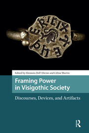 Framing Power in Visigothic Society: Discourses, Devices, and Artifacts book cover