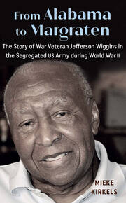 From Alabama to Margraten: The Story of War Veteran Jefferson Wiggins in the Segregated US Army during World War II book cover