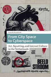 From City Space to Cyberspace: Art, Squatting, and Internet Culture in the Netherlands book cover