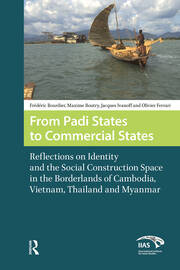 From Padi States to Commercial States: Reflections on Identity and the Social Construction Space in the Borderlands of Cambodia, Vietnam, Thailand and Myanmar book cover