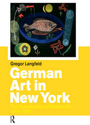 German Art in New York: The Canonization of Modern Art 1904-1957 book cover