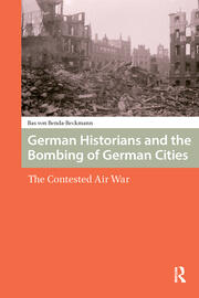 German Historians and the Bombing of German Cities: The Contested Air War book cover
