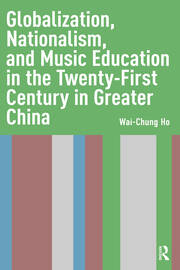 Globalization, Nationalism, and Music Education in the Twenty-First Century in Greater China book cover