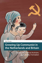 Growing Up Communist in the Netherlands and Britain: Childhood, Political Activism, and Identity Formation book cover