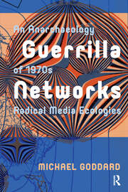 Guerrilla Networks: An Anarchaeology of 1970s Radical Media Ecologies book cover