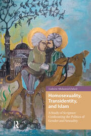 Homosexuality, Transidentity, and Islam: A Study of Scripture Confronting the Politics of Gender and Sexuality book cover