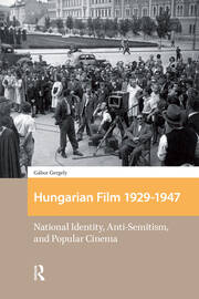 Hungarian Film, 1929-1947: National Identity, Anti-Semitism and Popular Cinema book cover