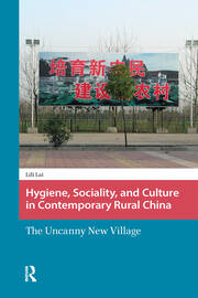 Hygiene, Sociality, and Culture in Contemporary Rural China: The Uncanny New Village book cover