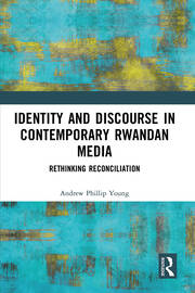 Identity and Discourse in Contemporary Rwandan Media: Rethinking Reconciliation book cover