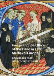 Image and the Office of the Dead in Late Medieval Europe: Regular, Repellant, and Redemptive Death book cover